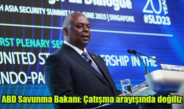 ABD Savunma Bakanı: Çatışma arayışında değiliz