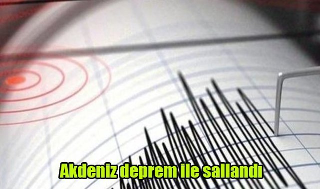 Akdeniz deprem ile sallandı