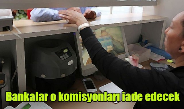 Bankalar, o komisyonları iade edecek