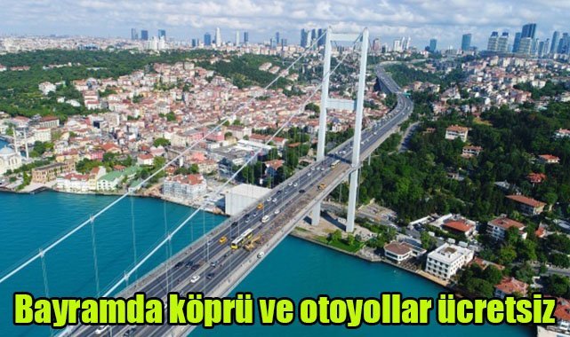 Bayramda köprü ve otoyollar ücretsiz