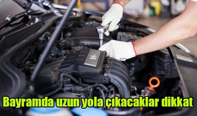 Bayramda uzun yola çıkacaklar dikkat