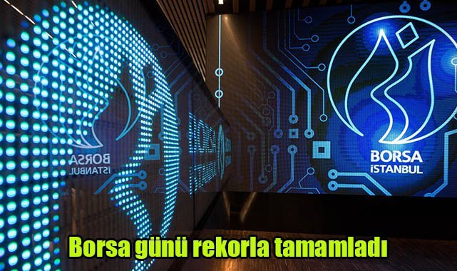 Borsa günü rekorla tamamladı