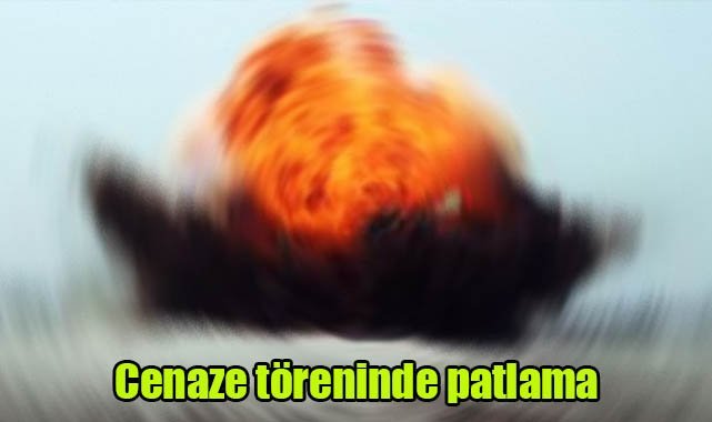 Cenaze töreninde patlama