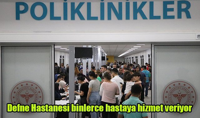 Defne Hastanesi binlerce hastaya hizmet veriyor