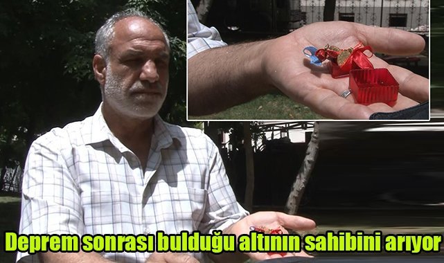 Deprem sonrası bulduğu altının sahibini arıyor
