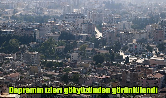 Depremin izleri gökyüzünden görüntülendi