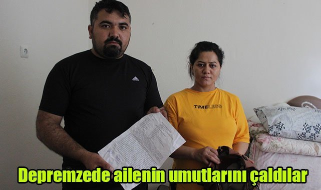 Depremzede ailenin umutlarını çaldılar