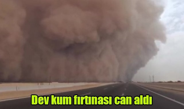 Dev kum fırtınası can aldı