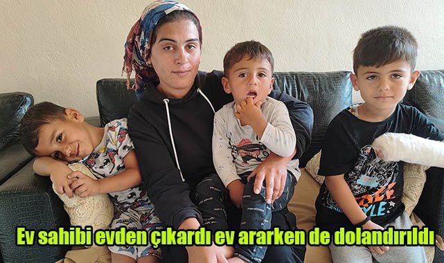 Ev sahibi evden çıkardı, ev ararken de dolandırıldı