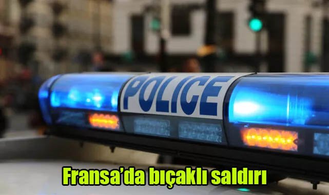 Fransa'da bıçaklı saldırı