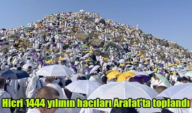 Hicri 1444 yılının hacıları Arafat'ta toplandı