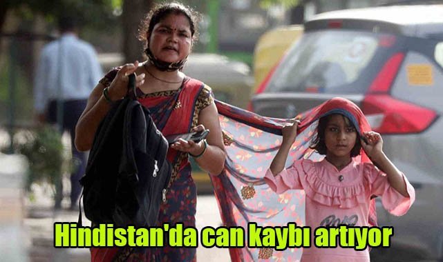 Hindistan'da can kaybı artıyor