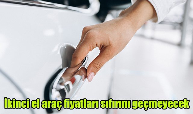 İkinci el araç fiyatları sıfırını geçmeyecek