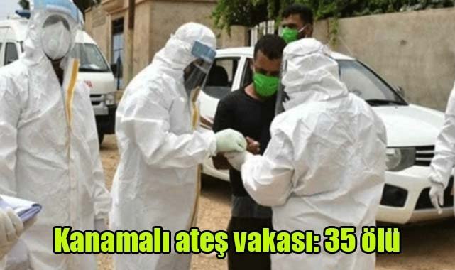 Kanamalı ateş vakası: 35 ölü