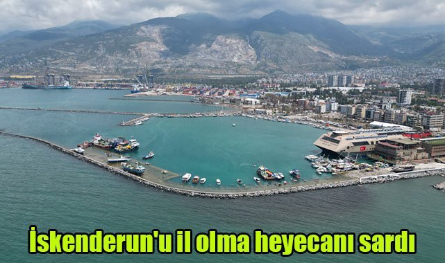 İskenderun'u il olma heyecanı sardı