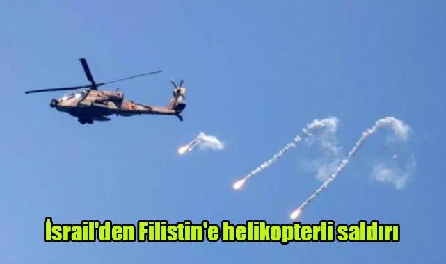 İsrail'den Filistin'e helikopterli saldırı
