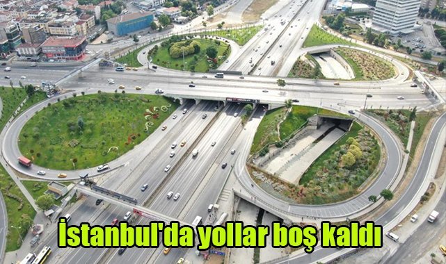 İstanbul'da yollar boş kaldı