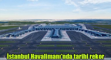 İstanbul Havalimanı'nda tarihi rekor