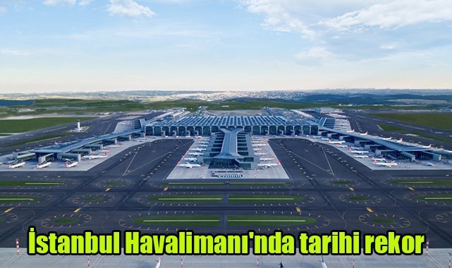 İstanbul Havalimanı'nda tarihi rekor