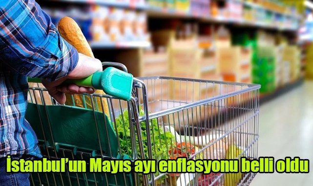 İstanbul’un Mayıs ayı enflasyonu belli oldu