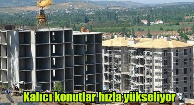 Kalıcı konutlar hızla yükseliyor