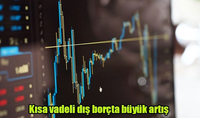 Kısa vadeli dış borçta büyük artış
