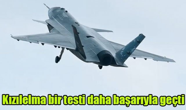 Kızılelma bir testi daha başarıyla geçti