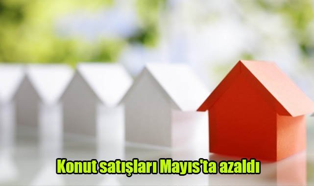 Konut satışları Mayıs'ta azaldı