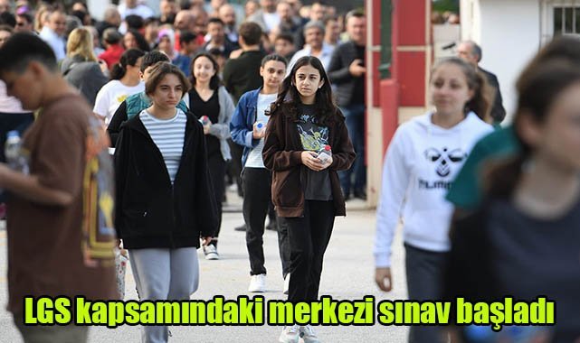 LGS kapsamındaki merkezi sınav başladı
