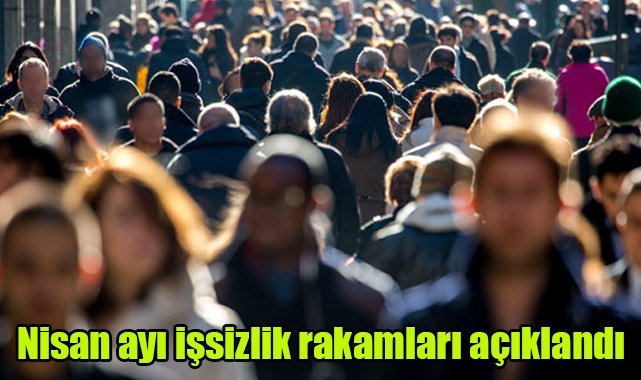 Nisan ayı işsizlik rakamları açıklandı