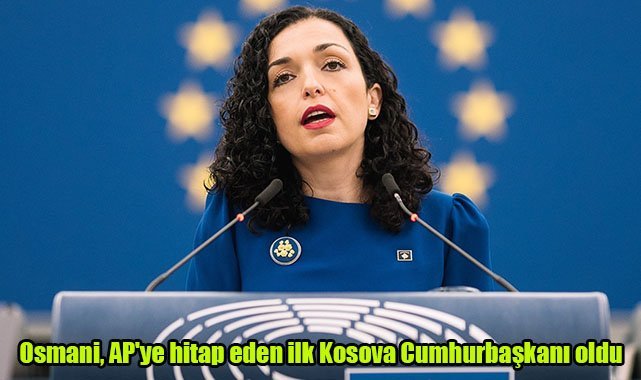 Osmani, AP'ye hitap eden ilk Kosova Cumhurbaşkanı oldu