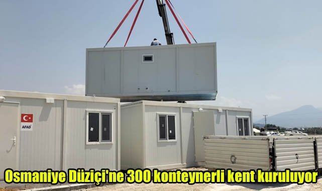 Osmaniye Düziçi'ne 300 konteynerli kent kuruluyor