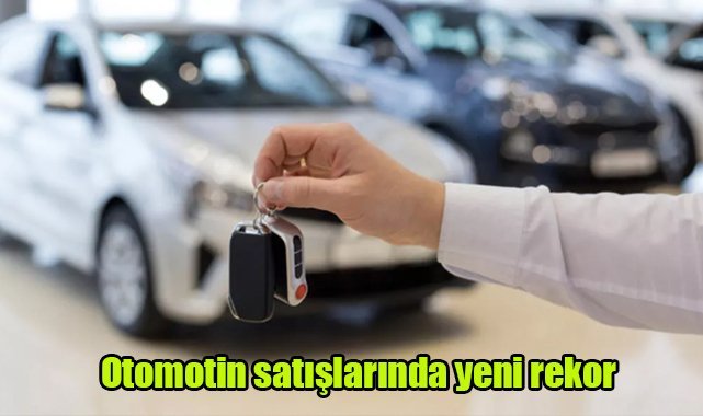 Otomotiv satışlarında yeni rekor