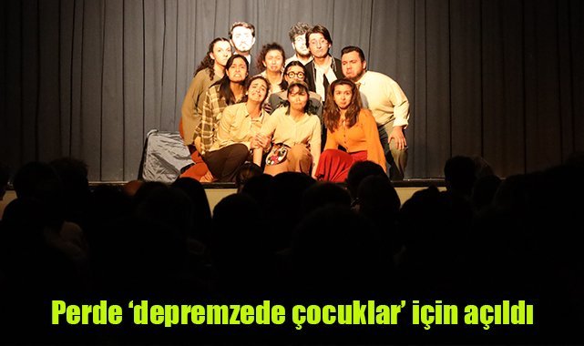 Perde ‘depremzede çocuklar’ için açıldı