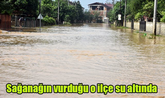 Sağanağın vurduğu o ilçe su altında