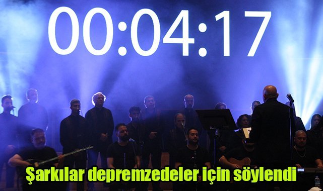Şarkılar depremzedeler için söylendi