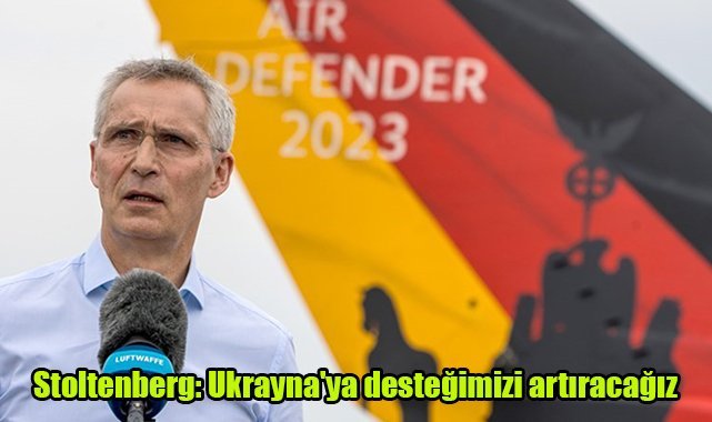 Stoltenberg: Ukrayna'ya desteğimizi artıracağız