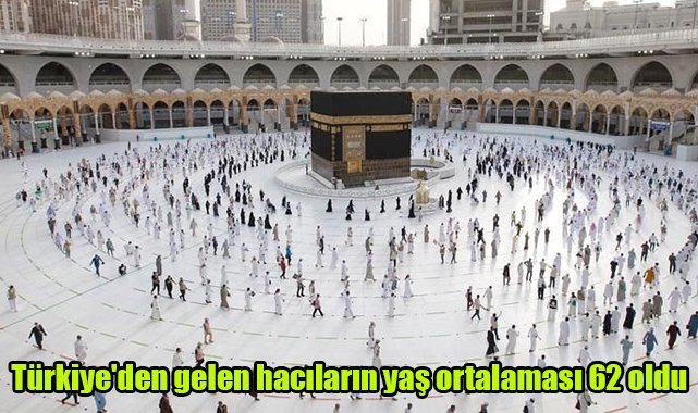 Türkiye'den gelen hacıların yaş ortalaması 62 oldu