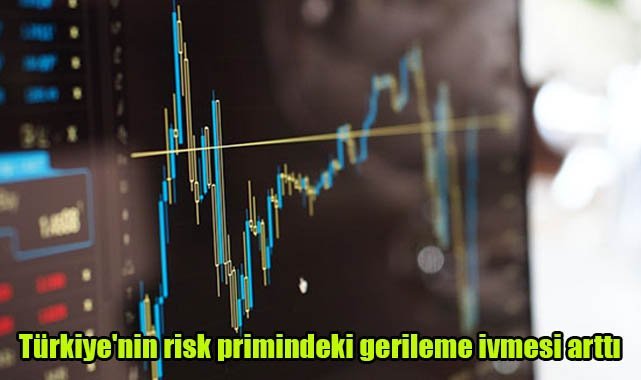 Türkiye'nin risk primindeki gerileme ivmesi arttı
