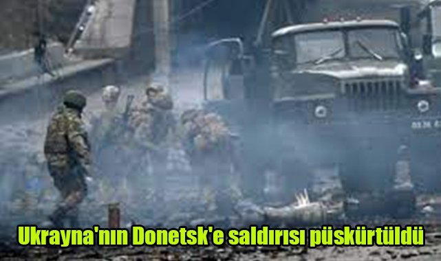 Ukrayna'nın Donetsk'e saldırısı püskürtüldü