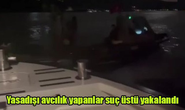 Yasadışı avcılık yapanlar suç üstü yakalandı