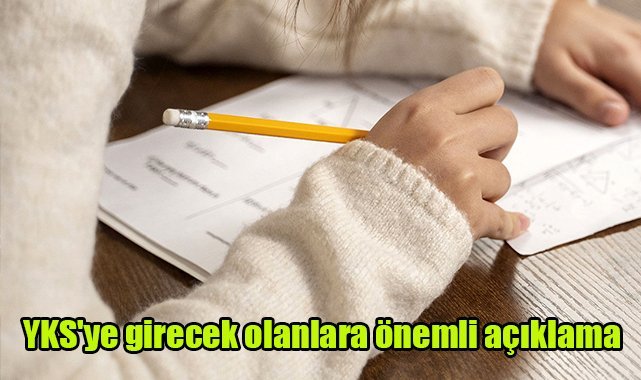YKS'ye girecek olanlara önemli açıklama