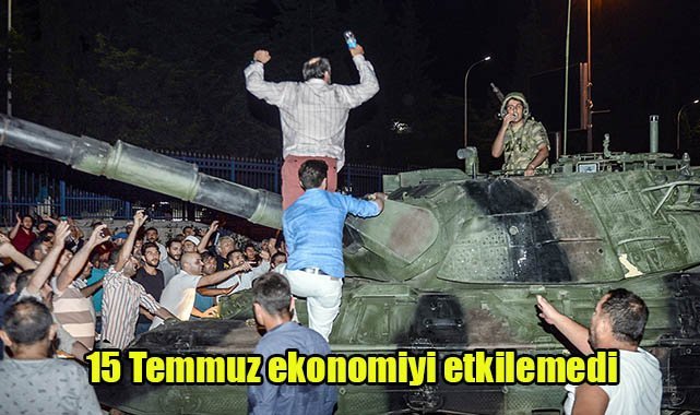 15 Temmuz ekonomiyi etkilemedi
