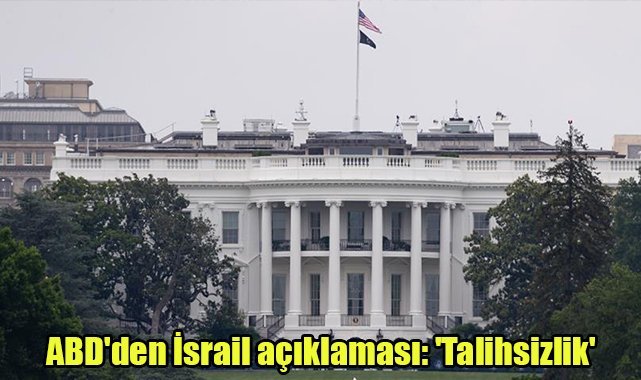 ABD'den İsrail açıklaması: 'Talihsizlik'
