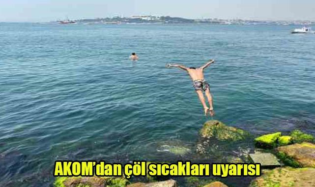AKOM’dan çöl sıcakları uyarısı