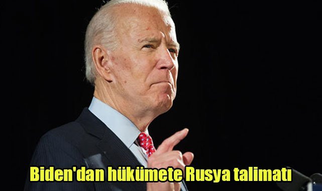 Biden'dan hükümete Rusya talimatı