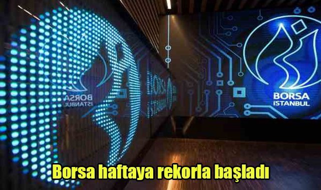 Borsa haftaya rekorla başladı