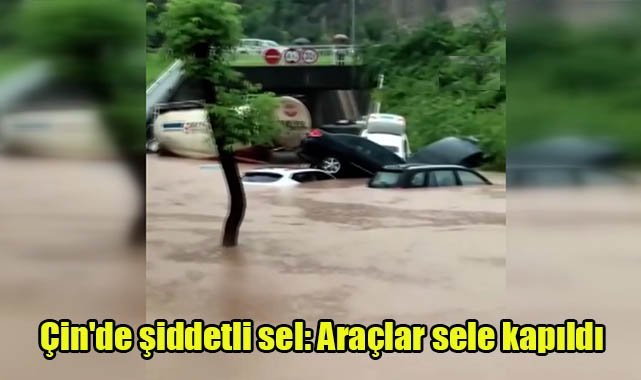 Çin'de şiddetli sel: Araçlar sele kapıldı