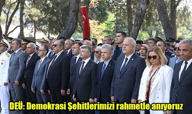DEÜ: Demokrasi Şehitlerimizi rahmetle anıyoruz