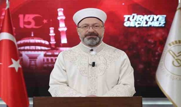 Diyanet İşleri Başkanı Erbaş: “Milletimiz, vatanına, birliğine ve kardeşliğine kasteden FETÖ terör örgütüne karşı asil bir mücadele verdi”